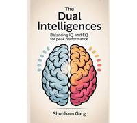 The Dual Intelligences: Balancing IQ and EQ for Peak Performance