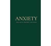 The Dual Prompt Method - Anxiety: A Mental Health Journal for Healing and Reflection