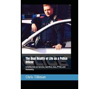 The Dual Reality of Life as a Police Officer: A Reflection on Service, Sacrifice, loss, PTSD, and Humanity