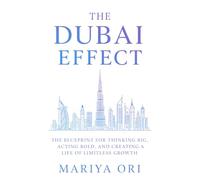 The Dubai Effect: The Blueprint for Thinking Big, Acting Bold, and Creating a Life of Limitless Growth