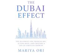 The Dubai Effect: The Blueprint for Thinking Big, Acting Bold, and Creating a Life of Limitless Growth