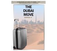 The Dubai Move: Everything you need to know, tips, recommendations and guidance