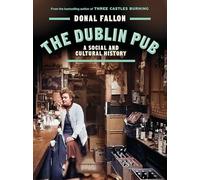 The DUBLIN PUB: A SOCIAL AND CULTURAL HISTORY