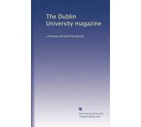 The Dublin University magazine: a literary and political journal