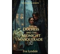 The Duchess and the Midnight Masquerade: A Tale of Secret Identities and Forbidden Passion (Moonlight & Manors)