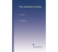 The Duchess Emilia: A romance