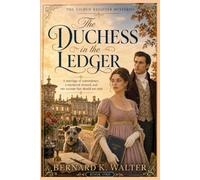 The Duchess in the Ledger: A marriage of convenience, a murdered steward, and one account that should not exist. (THE GILDED REGISTER MYSTERIES SERIES)