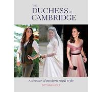 The Duchess of Cambridge: A Decade of Modern Royal Style