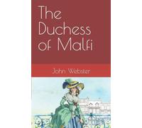 The Duchess of Malfi: A classic Jacobean revenge tragedy (Annotated)