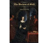 The Duchess of Malfi: A Play