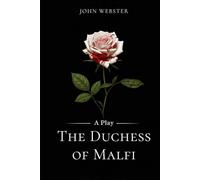 The Duchess of Malfi: A Play