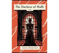 The Duchess of Malfi: A Play