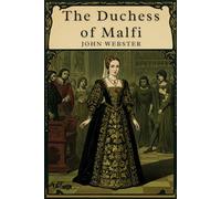The Duchess of Malfi: A Play