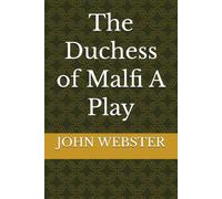 The Duchess of Malfi A Play