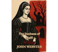 The Duchess of Malfi: A Play