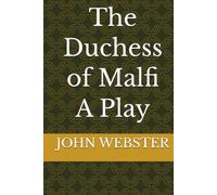 The Duchess of Malfi A Play