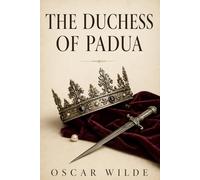 The Duchess of Padua by Oscar Wilde - Modernized Edition: A Tragic Play by Oscar Wilde - Drama with Updated Language for Today's Reader