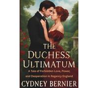 The Duchess’ Ultimatum: A Forbidden Romance of Power and Desire in Regency England (Book 2 of The Duchess Series)