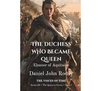The Duchess Who Became Queen: Eleanor of Aquitaine (A Voices of Time Novel) (Series 33: The Queen's Crown)