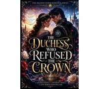 The Duchess Who Refused the Crown: A Second Chance Fantasy Romance of Rebirth, Revenge, and a Love She Never Saw Coming (The Second Dawn Romance Series)
