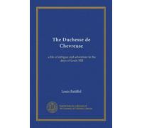 The Duchesse de Chevreuse: a life of intrigue and adventure in the days of Louis XIII