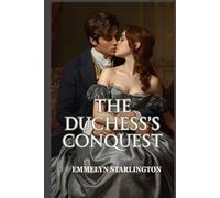 The Duchess's Conquest: A Scandalous Steamy Regency Love Story of Seduction, Power, and an Unstoppable Duchess (The Hush, Duchess!)