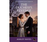The Duchess's Revenge: She Counted Every Debt. He Lost Everything but His Honor. A Regency Romance: 6 (The Ravenscroft Legacy)