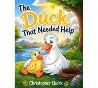 The Duck That Needed Help: All Proceeds Go To Children With Cancer