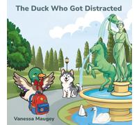 The Duck Who Got Distracted: A Story for Every Child with a Bouncing Brain and a Beautiful Heart (storybook aged for 4 to 9yrs)