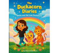 The Duckacorn Diaries: Emilie and The Lost Duckacorn
