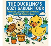The Duckling’s Cozy Garden Tour: Whimsical Coloring Pages of Animals, Gardens & Nature's Charm