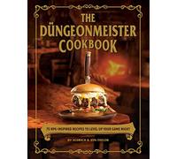 The Düngeonmeister Cookbook: 75 RPG-Inspired Recipes to Level Up Your Game Night
