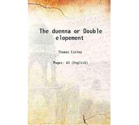 The duenna or Double elopement 1775 [Hardcover]