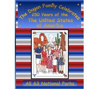 The Dugan Family Celebrates 250 Years of the United States of America: All 63 National Parks: A Dugan Family Adventure Series Coloring Book Collection