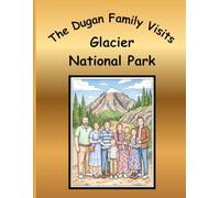 The Dugan Family Visits Glacier National Park: A Dugan Family Adventure Series: Coloring Book Collection