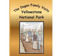 The Dugan Family Visits Yellowstone National Park: A Dugan Family Adventure Series: Coloring Book Collection