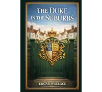 The Duke in the Suburbs: A witty Edwardian social comedy of class pretension, gossip, courtship, and neighborhood scandal as an aristocratic arrival unsettles respectable London life
