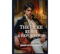 The Duke Rents a Reputation: A Regency Romcom of Scandal, Deception and One Extremely Inconvenient Face (The Scandalously Handsome Duke)