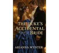 The Duke’s Accidental Bride: A Scandalous Regency Marriage of Convenience Romance