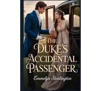 The Duke’s Accidental Passenger: A Steamy Regency Romcom of Wrong Carriages, Forced Proximity, and Scandalous Detours (The Wrong Place Scandals)