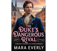 THE DUKE’S DANGEROUS RIVAL: A Regency Enemies to Lovers Romance