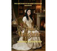 The Duke’s Daughter: A Heartfelt Regency Love Story of a Cherished Daughter, Hidden Truths, and a Marriage Made in Urgency (The Scandals of the Season)