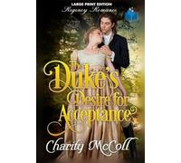 The Duke’s Desire For Acceptance Large Print: Regency Romance
