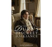 The Duke’s Discreet Dalliance: A Regency Erotica (Regency Romp of Improper Proportions)