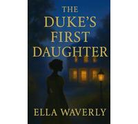 The Duke’s first Daughter (The Whitby Hearts Series)
