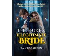 The Duke’s Illegitimate Bride: A Spicy Slow-Burn Regency Romance of a Scarred Duke, a Hidden Daughter, and a Perilous Marriage of Convenience (The Officer’s Vows)