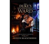 THE DUKE’S SCANDALOUS WARD: A Steamy Forbidden Regency Romance (Scandalous Regency Indulgences Book 1
