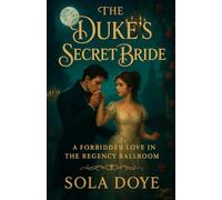 The Duke’s Secret Bride: A Regency Romance: A Forbidden Love in the Regency Ballroom