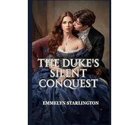 The Duke’s Silent Conquest: A Steamy, Scandalous Regency Romcom Where a Polite Wife Wrecks a Rake (The Hush, Duchess!)