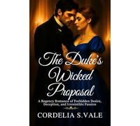 The Duke’s Wicked Proposal: A Regency Romance of Forbidden Desire, Deception, and Irresistible Passion